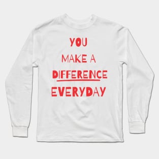 you make a difference everyday Long Sleeve T-Shirt